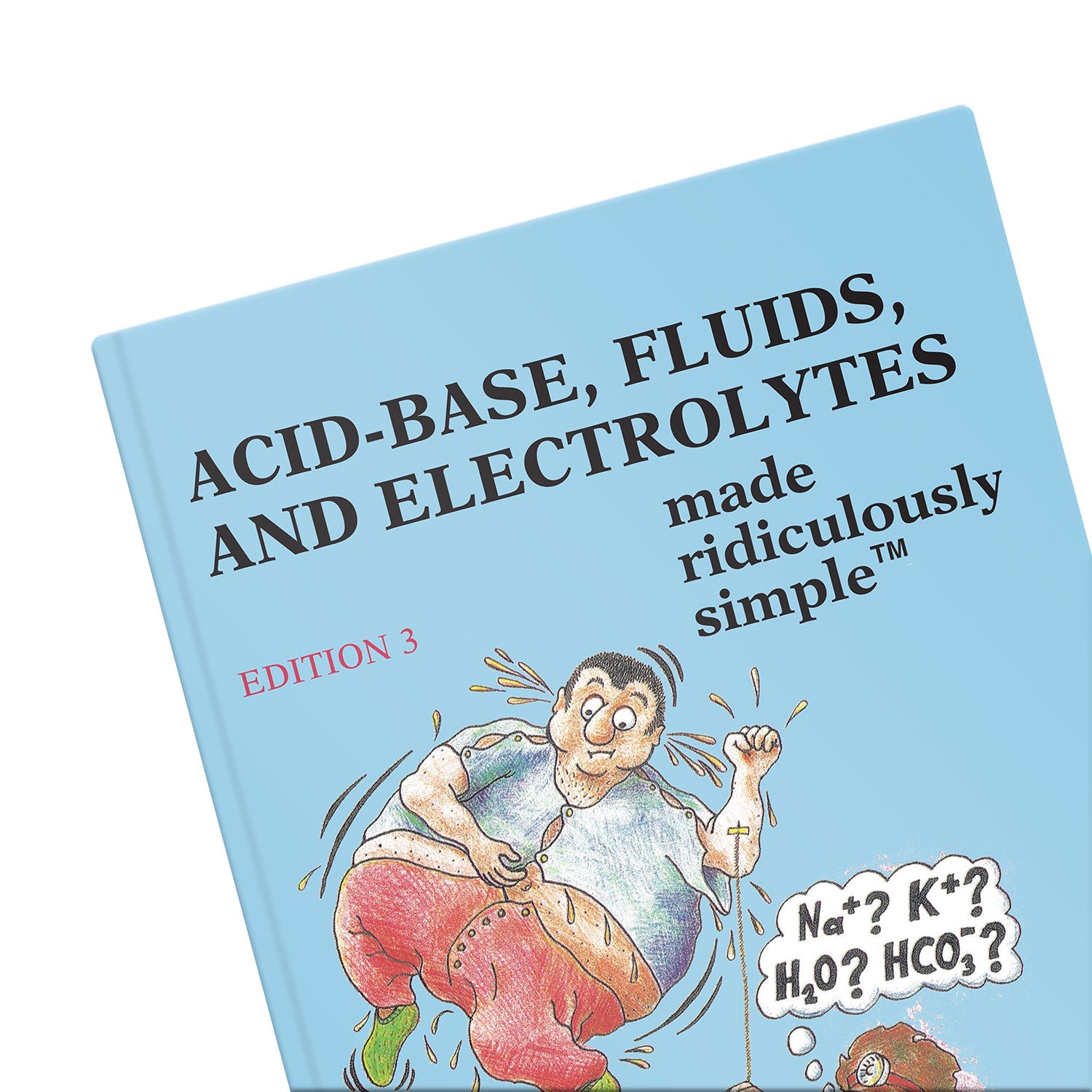 Acid-Base, Fluids, and Electrolytes Made Ridiculously Simple