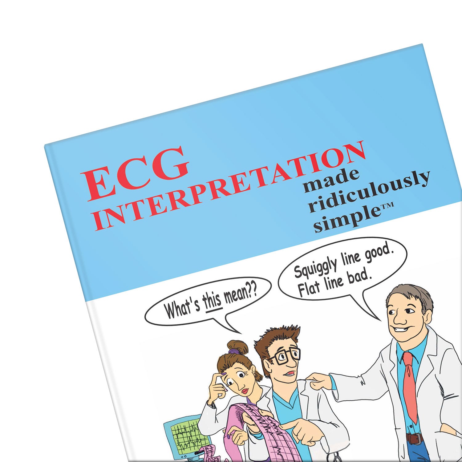 ECG Interpretation Made Ridiculously Simple